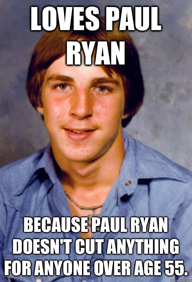 Loves Paul Ryan Because Paul Ryan doesn't cut anything for anyone over age 55.  Old Economy Steven