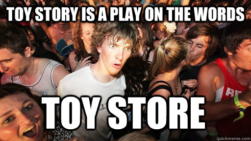 toy story is a play on the words Toy store  Sudden Clarity Clarence