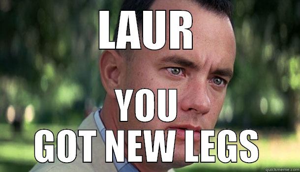 LAUR YOU GOT NEW LEGS Offensive Forrest Gump