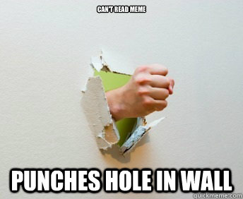 can't read meme punches hole in wall  