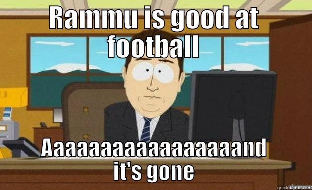 RAMMU IS GOOD AT FOOTBALL AAAAAAAAAAAAAAAAAND IT'S GONE aaaand its gone
