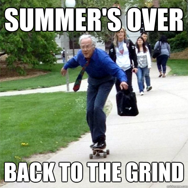 Summer's over Back to the grind  Skating Prof