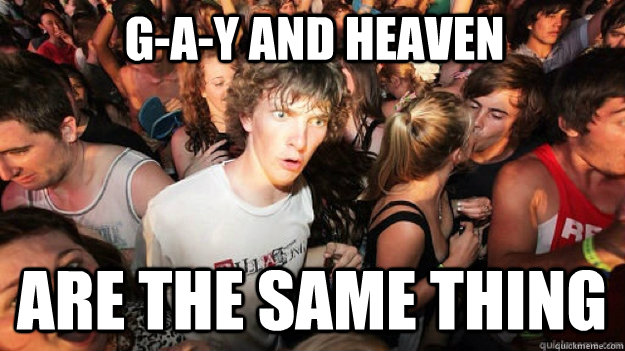G-A-Y AND HEAVEN ARE THE SAME THING  Sudden Clarity Clarence