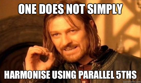 One Does Not Simply Harmonise using parallel 5ths - One Does Not Simply Harmonise using parallel 5ths  Boromir