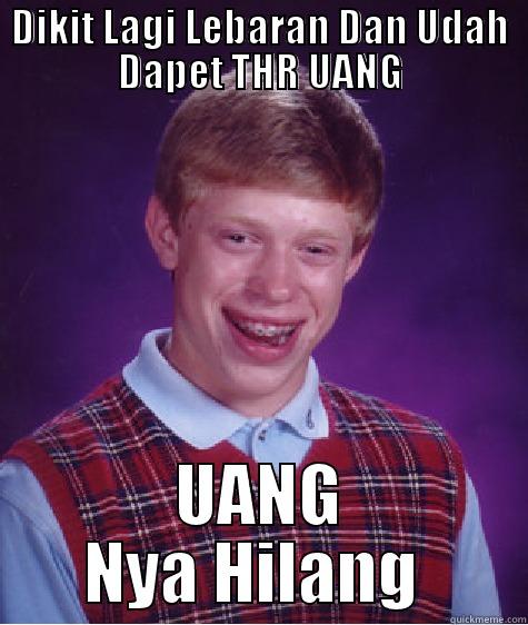 UANG Nya Hilang UANG Nya Hilang UANG Nya Hilang UANG Nya Hilang  - DIKIT LAGI LEBARAN DAN UDAH DAPET THR UANG UANG NYA HILANG  Bad Luck Brian