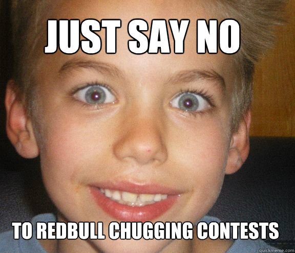 Just say no TO REDBULL CHUGGING CONTESTS  - Just say no TO REDBULL CHUGGING CONTESTS   REDBULL REEF