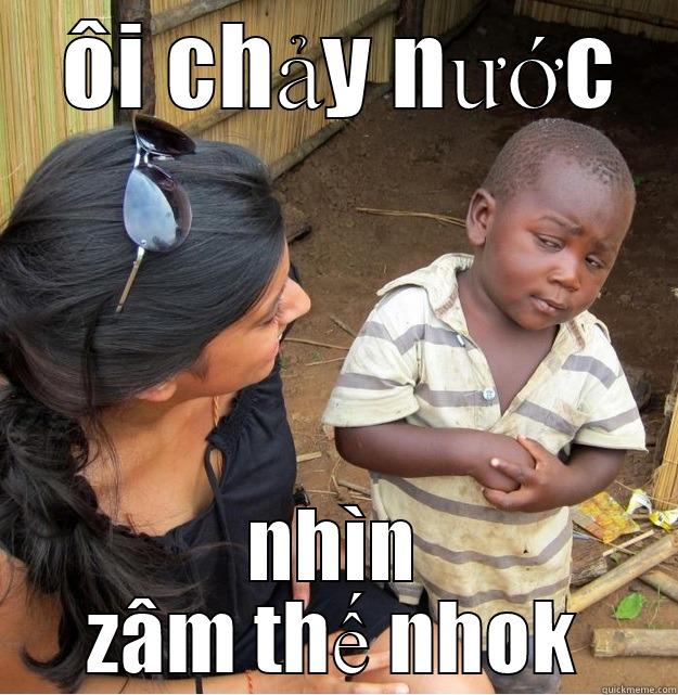  ÔI CHẢY NƯỚC NHÌN ZÂM THẾ NHOK Skeptical Third World Kid