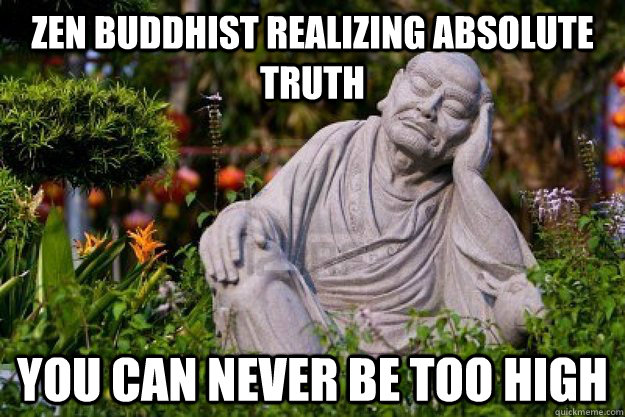 zen buddhist realizing absolute truth you can never be too high  Zen Buddhist Realization