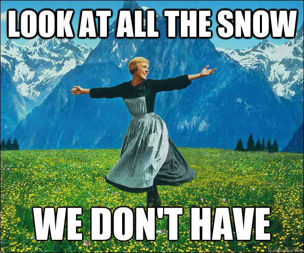 Look at all the snow we don't have - Look at all the snow we don't have  Sound of Music