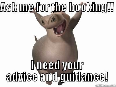 ASK ME FOR THE BOOKING!!         I NEED YOUR ADVICE AND GUIDANCE! Misc