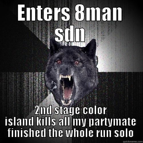 ENTERS 8MAN SDN 2ND STAGE COLOR ISLAND KILLS ALL MY PARTYMATE FINISHED THE WHOLE RUN SOLO Insanity Wolf