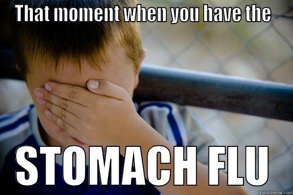THAT MOMENT WHEN YOU HAVE THE  STOMACH FLU Confession kid
