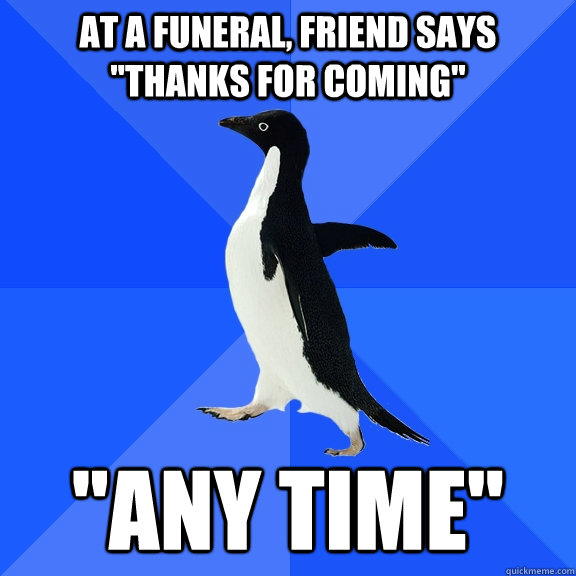 at a funeral, friend says 