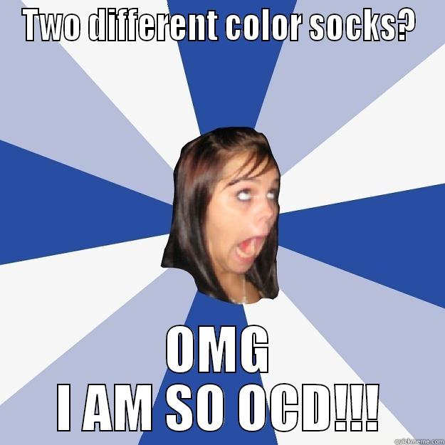 TWO DIFFERENT COLOR SOCKS? OMG I AM SO OCD!!! Annoying Facebook Girl