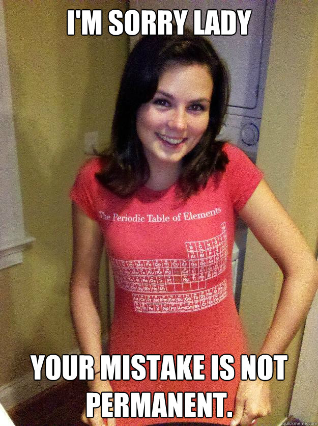 I'm sorry lady Your mistake is not permanent. Caption 3 goes here Caption 4 goes here  Needy Reddit Girl