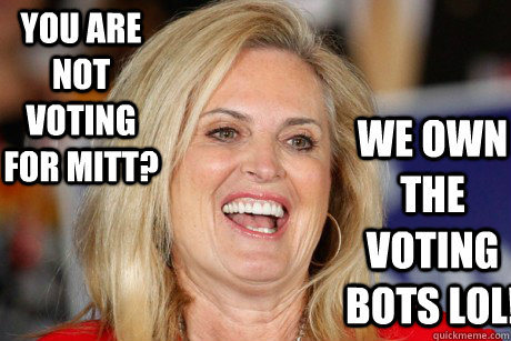 You are not voting for mitt? we own the voting  bots lol! - You are not voting for mitt? we own the voting  bots lol!  Ann Romney - Let them eat cake.