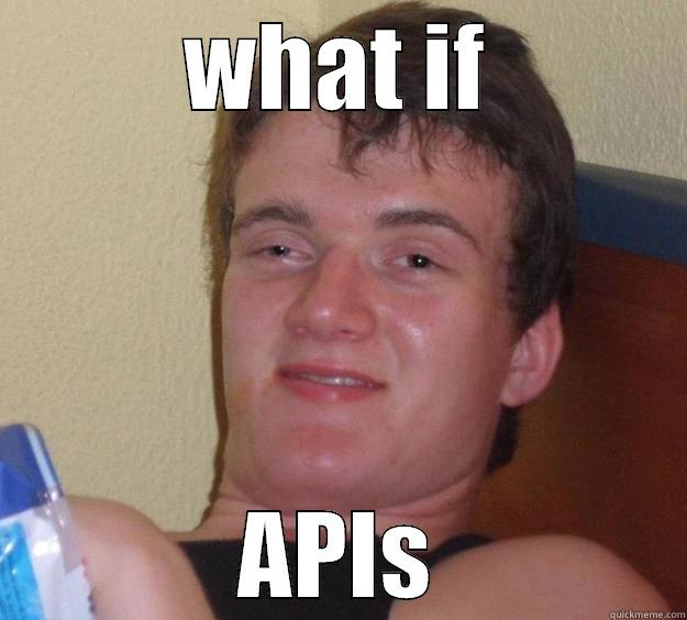 WHAT IF APIS 10 Guy