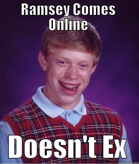 Ramsey online - RAMSEY COMES ONLINE DOESN'T EX Bad Luck Brian