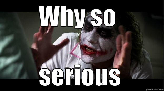 WHY SO  SERIOUS Joker Mind Loss