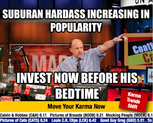 Suburan hardass increasing in popularity invest now before his bedtime  Mad Karma with Jim Cramer
