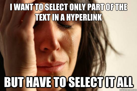 I want to select only part of the text in a hyperlink But have to select it all  First World Problems