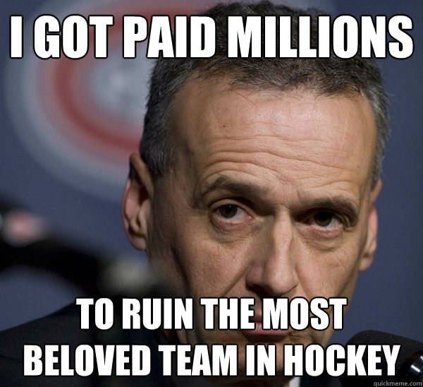 I got paid millions To ruin the most beloved team in hockey - I got paid millions To ruin the most beloved team in hockey  Misc