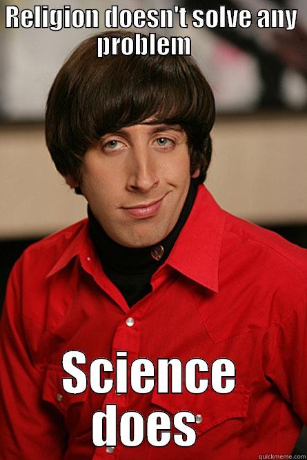 RELIGION DOESN'T SOLVE ANY PROBLEM    SCIENCE DOES  Pickup Line Scientist