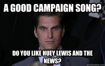 A good campaign song? DO you like Huey Lewis and the news? - A good campaign song? DO you like Huey Lewis and the news?  Angry Josh Romney