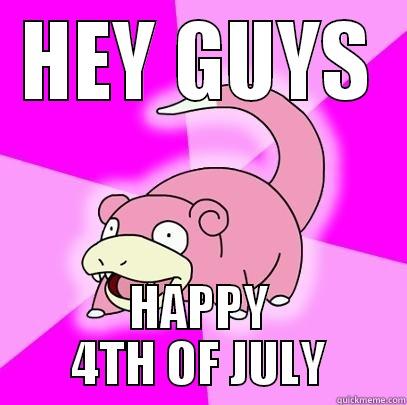 HEY GUYS HAPPY 4TH OF JULY Slowpoke