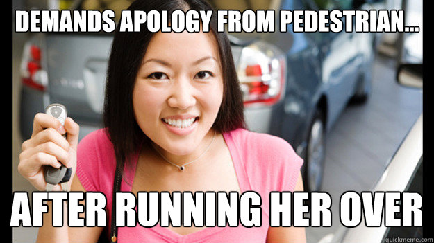 Demands apology from pedestrian... After running her over  Female Asian Driver