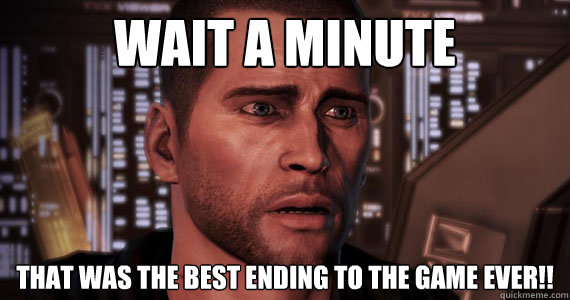 wait a minute that was the best ending to the game ever!! - wait a minute that was the best ending to the game ever!!  Mass Effect 3 Ending