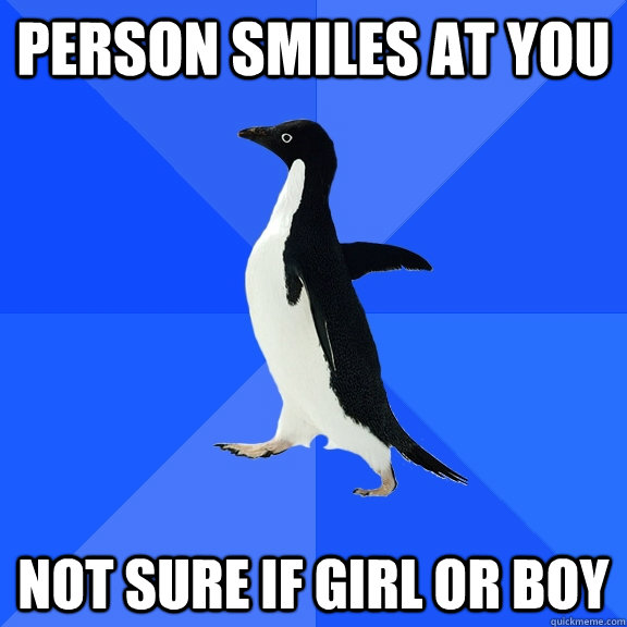person smiles at you not sure if girl or boy  Socially Awkward Penguin