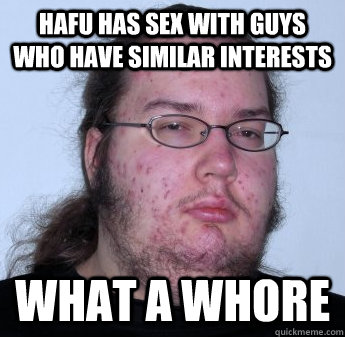 Hafu has sex with guys who have similar interests what a whore  neckbeard