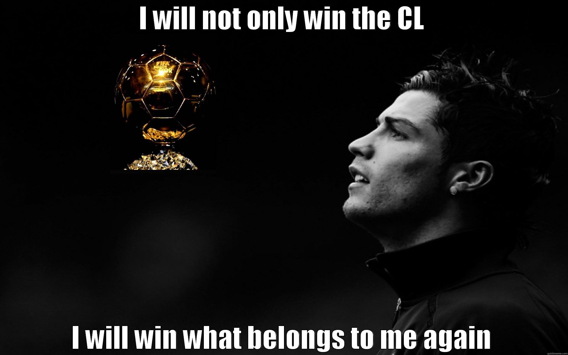 cr7forthe3rd HALAMADRID - I WILL NOT ONLY WIN THE CL I WILL WIN WHAT BELONGS TO ME AGAIN Misc
