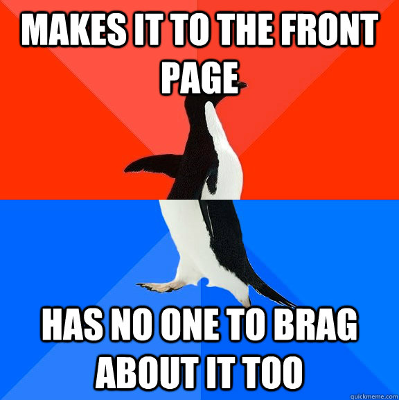 Makes it to the front page has no one to brag about it too  Socially Awesome Awkward Penguin