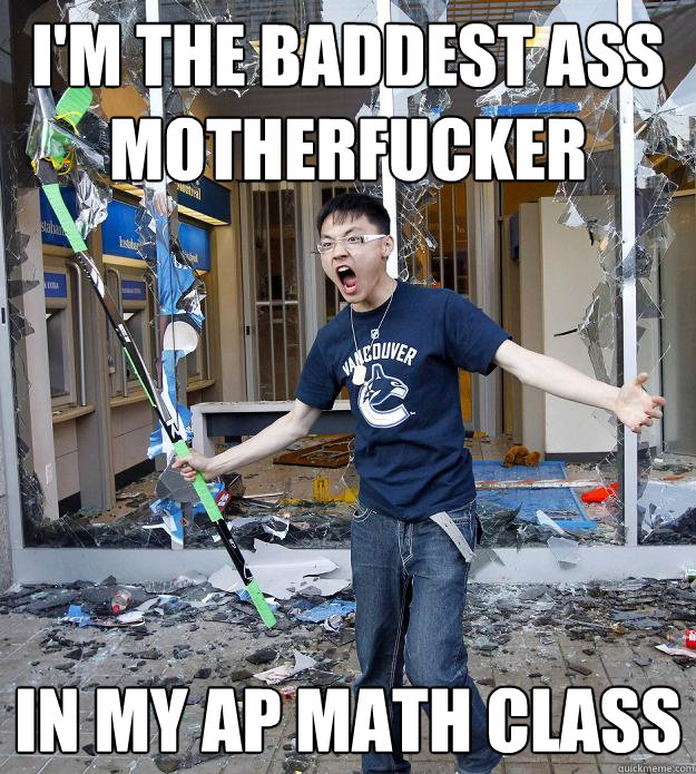 i'm the baddest ass motherfucker in my AP Math class - i'm the baddest ass motherfucker in my AP Math class  Misc