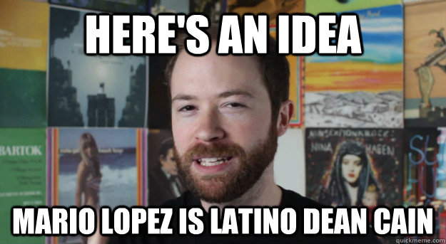 here's an idea Mario Lopez is Latino dean cain  