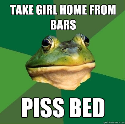 Take girl home from bars Piss bed  Foul Bachelor Frog