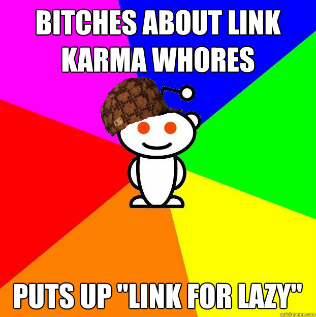 Bitches about link karma whores puts up 