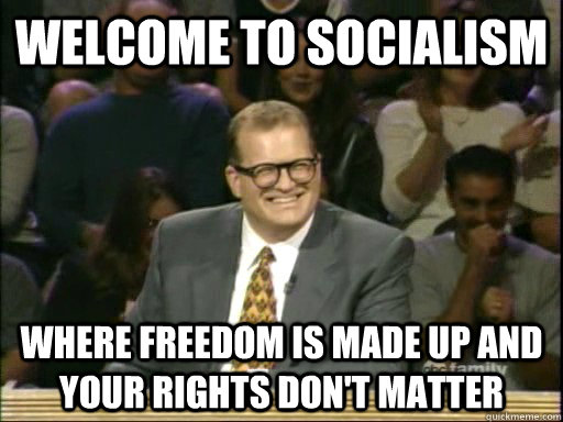 Welcome to socialism Where freedom is made up and your rights don't matter  Drew Carey Whose Line