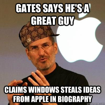 Gates says he's a great guy claims windows steals ideas from apple in biography  Scumbag Steve Jobs