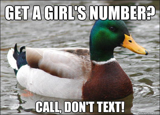 Get a girl's number? Call, don't text!  Actual Advice Mallard