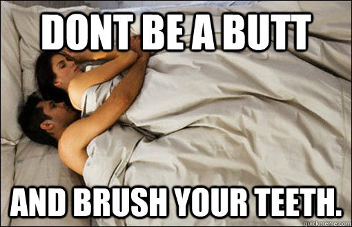Dont be a butt and brush your teeth.   spooning couple