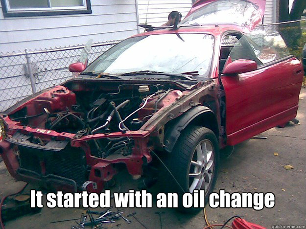  It started with an oil change  
