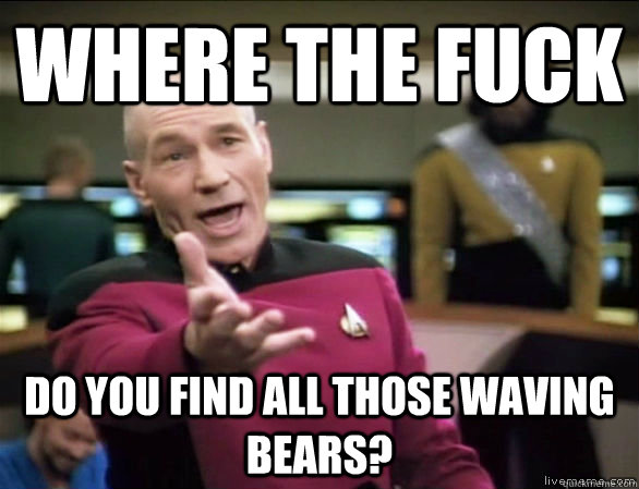 Where the fuck Do you find all those waving bears?  Annoyed Picard HD