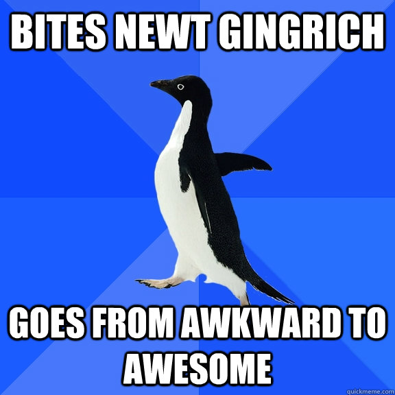 Bites Newt Gingrich goes from awkward to awesome  Socially Awkward Penguin