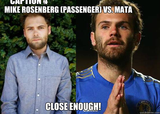 Mike Rosenberg (Passenger) Vs. Mata Close Enough! Caption 3 goes here Caption 4 goes here  
