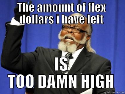 THE AMOUNT OF FLEX DOLLARS I HAVE LEFT IS TOO DAMN HIGH Misc