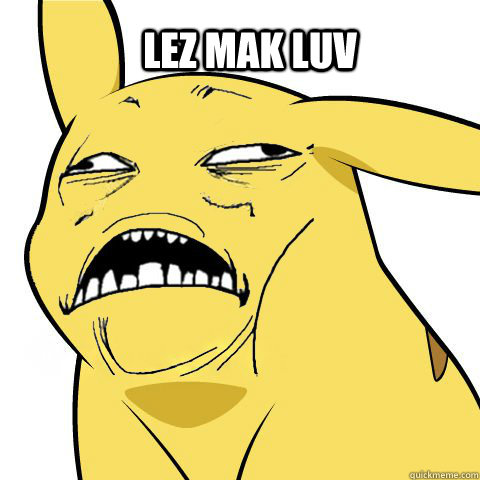 Lez mak luv - Lez mak luv  Horny Pikachu