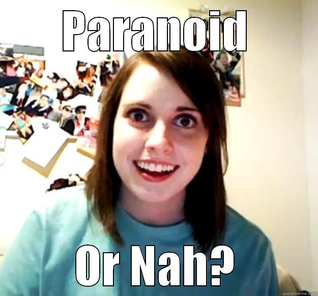 PARANOID OR NAH? Overly Attached Girlfriend